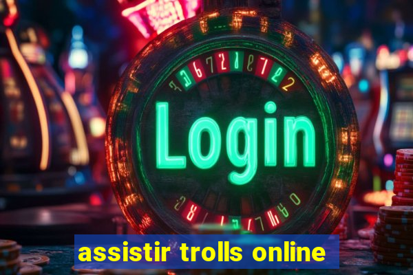 assistir trolls online